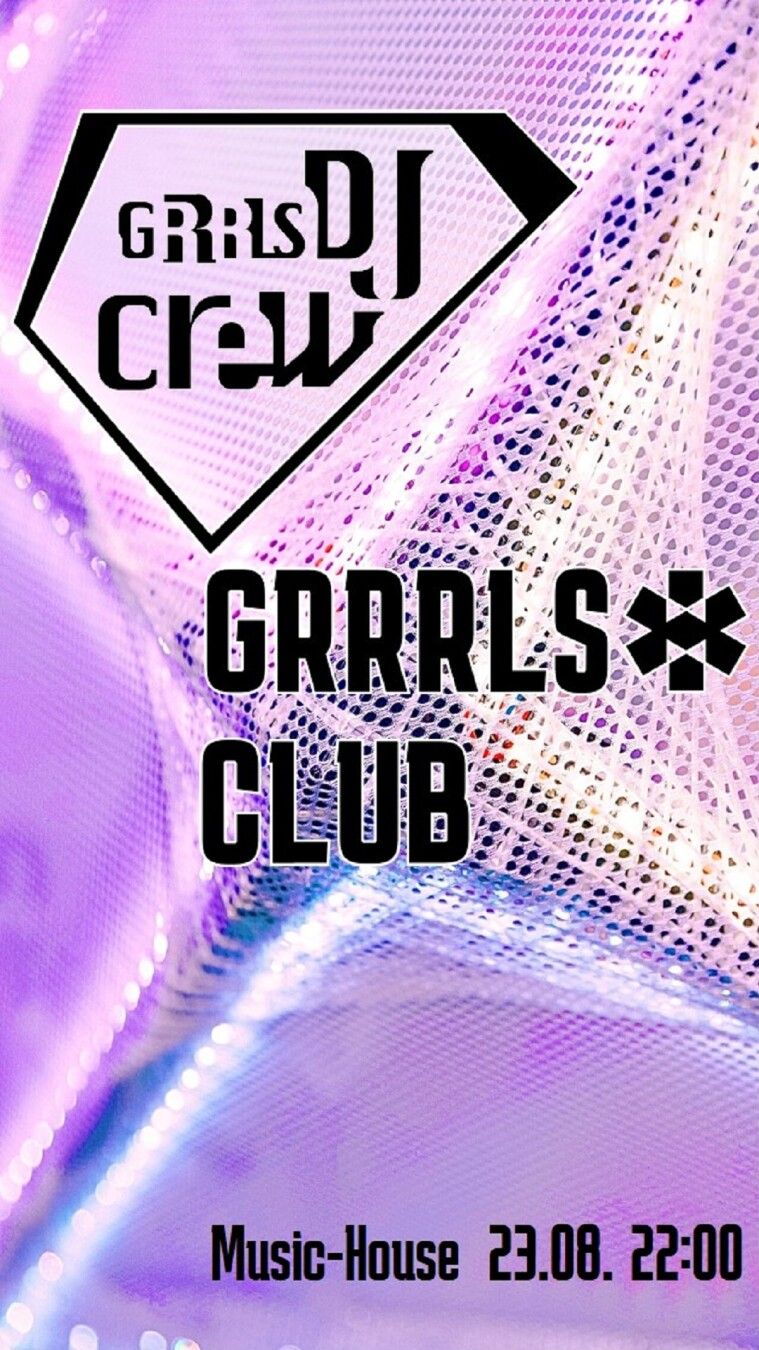 Grrrls DJ Crew
Grrrls*
Club
Music-House 23.8. 22:00