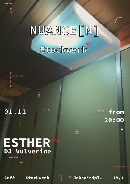 Nuance[n]
at
Stockwerk
01.11. from 20:00
Esther live
DJ Vulverine
Cafe Stockwerk Jakominipl. 18/1