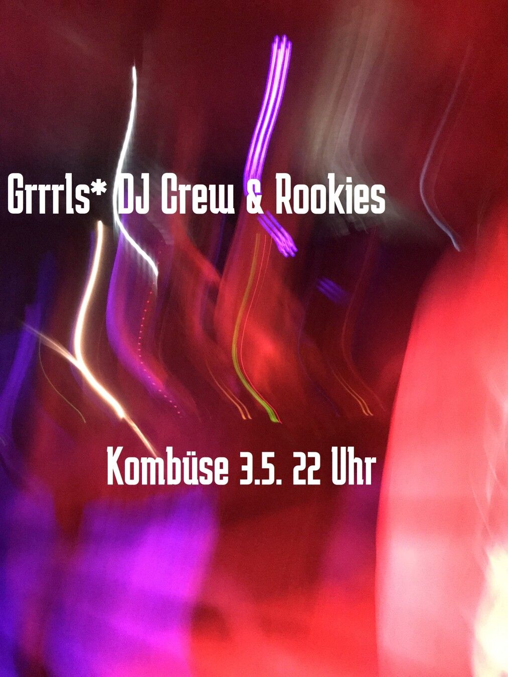 Bunte Lichter hinter der Schrift: Grrrls* DJ Crew + Rookies
Kombüse 3.5. 22 Uhr